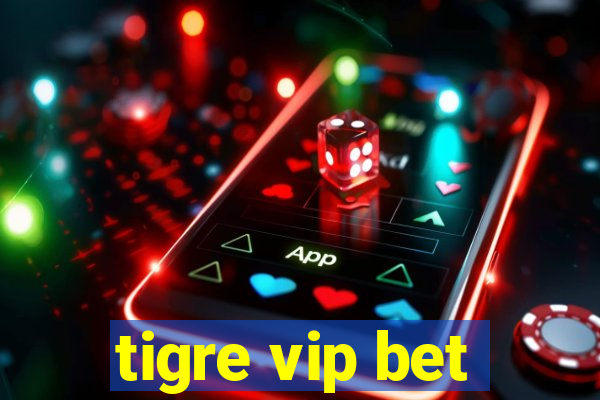 tigre vip bet